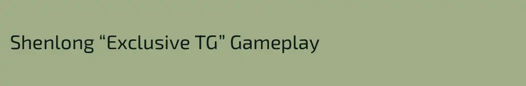 Shenlong “Exclusive TG” Gameplay